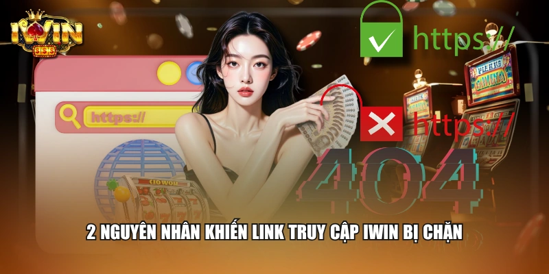 IWIN Bị Chặn Phải Làm Sao? Cách Xử Lý Sự Cố An Toàn 1 2 nguyên nhân khiến link truy cập IWIN bị chặn