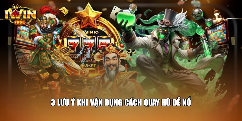 3 lưu ý khi vận dụng cách quay hũ dễ nổ
