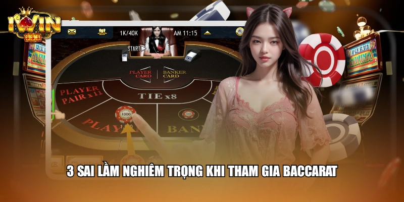 3 sai lầm nghiêm trọng khi tham gia Baccarat
