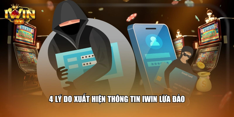 4 lý do xuất hiện thông tin IWIN lừa đảo