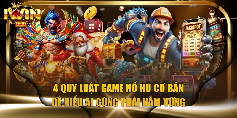 4 Quy Luật Game Nổ Hũ Cơ Bản, Dễ Hiểu Ai Cũng Phải Nắm Vững