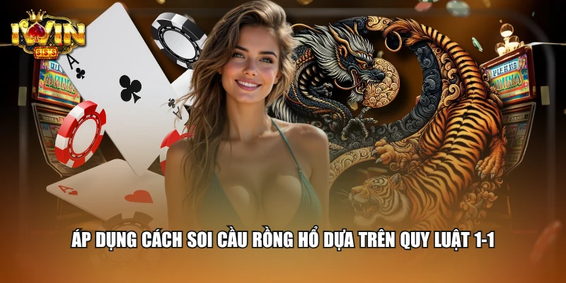 Cách Soi Cầu Rồng Hổ Đơn Giản, Chắc Thắng Thưởng Lớn 1 Áp dụng cách soi cầu Rồng Hổ dựa trên quy luật 1-1