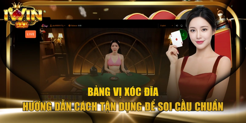 Bảng Vị Xóc Đĩa - Hướng Dẫn Cách Tận Dụng Để Soi Cầu Chuẩn