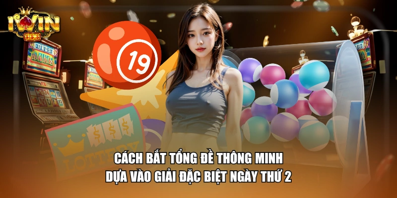 4 Cách Bắt Tổng Đề Giúp Hội Viên Thắng 5 Ngày Liên Tiếp 1 Cách bắt tổng đề thông minh dựa vào giải đặc biệt ngày thứ 2