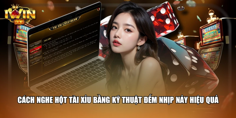 3+ Cách Nghe Hột Tài Xỉu Đoán Chuẩn Của Chuyên Gia 2 Cách nghe hột tài xỉu bằng kỹ thuật đếm nhịp nảy hiệu quả