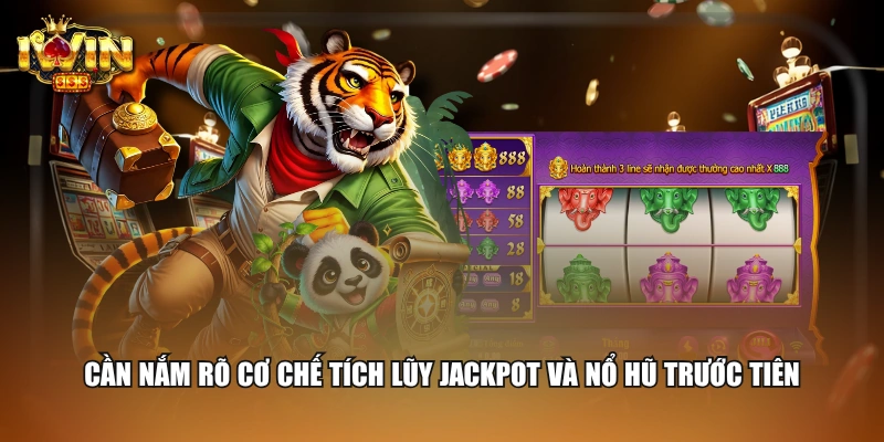 Cần nắm rõ cơ chế tích lũy Jackpot và nổ hũ trước tiên