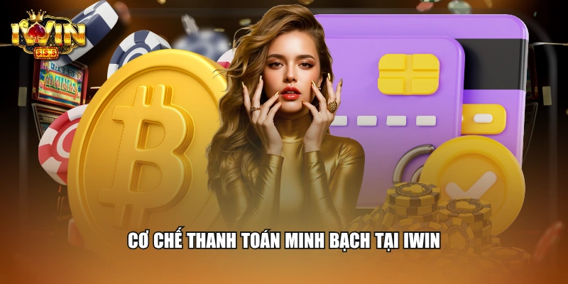 Cơ chế thanh toán minh bạch tại IWIN