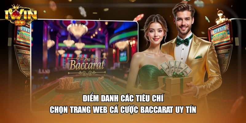 Điểm danh các tiêu chí chọn trang web cá cược Baccarat uy tín