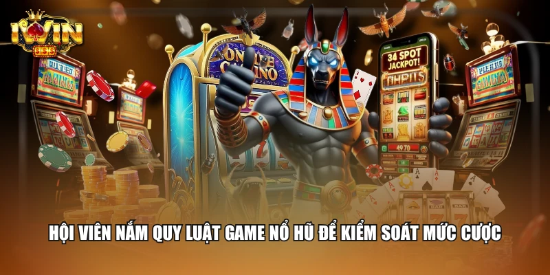 Hội viên nắm quy luật game nổ hũ để kiểm soát mức cược