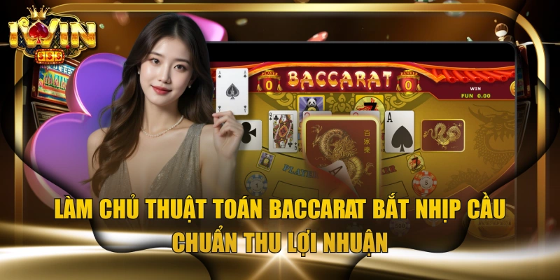 Làm Chủ Thuật Toán Baccarat Bắt Nhịp Cầu Chuẩn Thu Lợi Nhuận