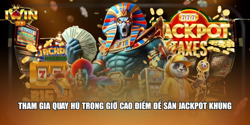 Cách Chọn Khung Giờ Nổ Hũ Giúp Người Chơi Thắng Lớn 2 Tham gia quay hũ trong giờ cao điểm để săn jackpot khủng