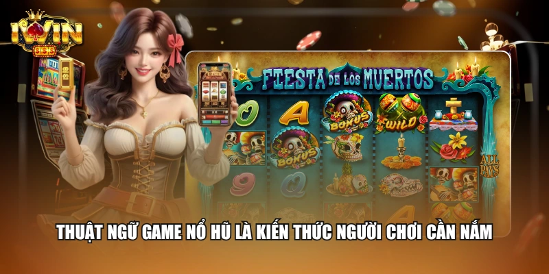 Thuật ngữ game nổ hũ là kiến thức người chơi cần nắm