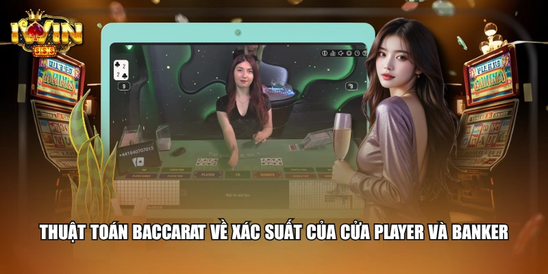 Thuật toán Baccarat về xác suất của cửa Player và Banker