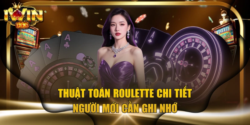 Thuật Toán Roulette Chi Tiết Người Mới Cần Ghi Nhớ