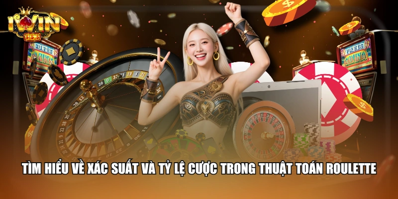 Tìm hiểu về xác suất và tỷ lệ cược trong thuật toán Roulette