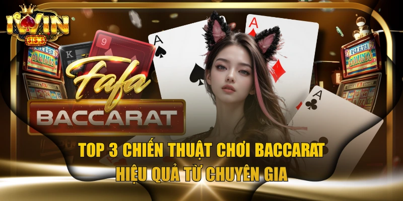 Top 3 Chiến Thuật Chơi Baccarat Hiệu Quả Từ Chuyên Gia