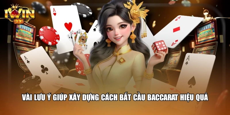 Vài lưu ý giúp xây dựng cách bắt cầu Baccarat hiệu quả